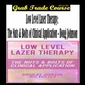 Low Level Laser Therapy: The Nuts & Bolts of Clinical Application