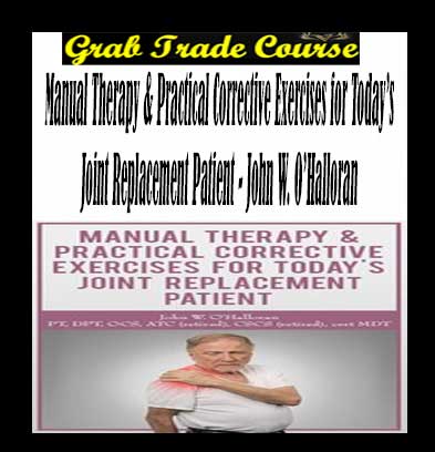Manual Therapy & Practical Corrective Exercises for Today’s Joint Replacement Patient