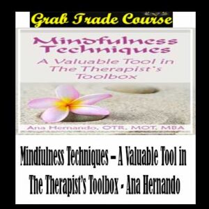 Mindfulness Techniques – A Valuable Tool in The Therapist’s Toolbox