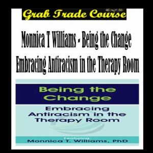 Being the Change Embracing Antiracism in the Therapy Room