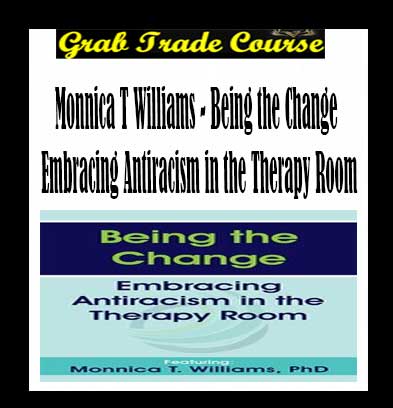 Being the Change Embracing Antiracism in the Therapy Room