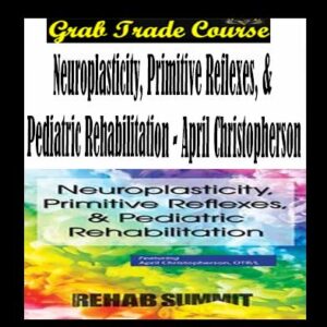 Neuroplasticity, Primitive Reflexes, & Pediatric Rehabilitation