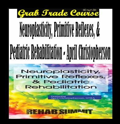 Neuroplasticity, Primitive Reflexes, & Pediatric Rehabilitation