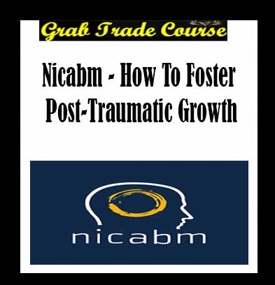 How To Foster Post-Traumatic Growth By NICABM