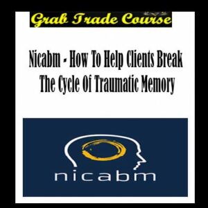 How To Help Clients Break The Cycle Of Traumatic Memory By NICABM