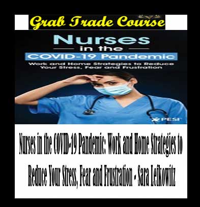 Nurses in the COVID-19 Pandemic: Work and Home Strategies to Reduce Your Stress, Fear and Frustration