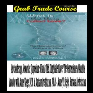 Psychotherapy Networker Symposium: What is This Thing Called Love? The Neuroscience of Positive Emotion