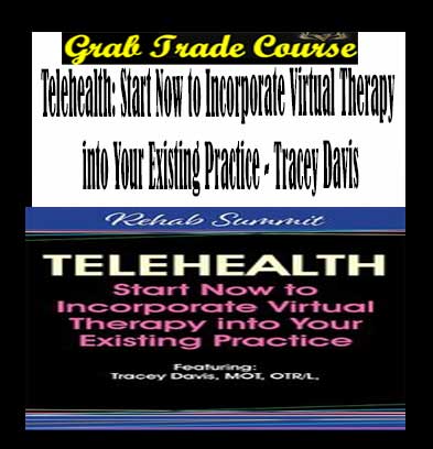 Telehealth: Start Now to Incorporate Virtual Therapy into Your Existing Practice