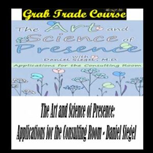 The Art and Science of Presence: Applications for the Consulting Room