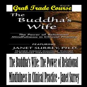 The Buddha's Wife: The Power of Relational Mindfulness in Clinical Practice
