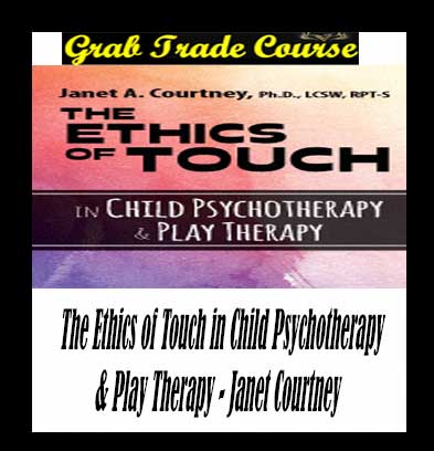 The Ethics of Touch in Child Psychotherapy & Play Therapy