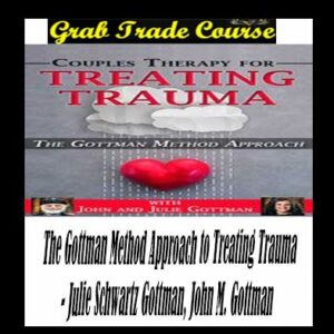 The Gottman Method Approach to Treating Trauma