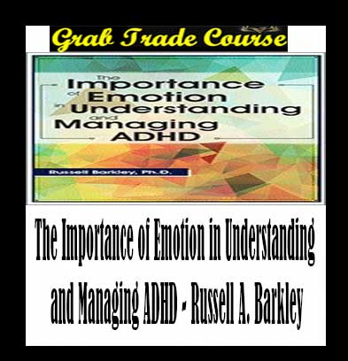 The Importance of Emotion in Understanding and Managing ADHD