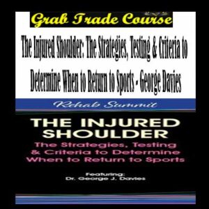 The Injured Shoulder: The Strategies, Testing & Criteria to Determine When to Return to Sports