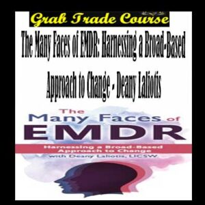 The Many Faces of EMDR: Harnessing a Broad-Based Approach to Change