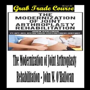 The Modernization of Joint Arthroplasty Rehabilitation