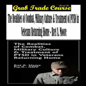 The Realities of Combat, Military Culture & Treatment of PTSD in Veterans Returning Home