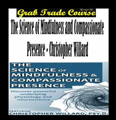 The Science of Mindfulness and Compassionate Presence