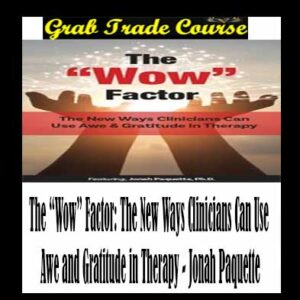 The “Wow” Factor: The New Ways Clinicians Can Use Awe and Gratitude in Therapy