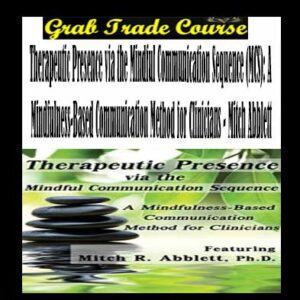 Therapeutic Presence via the Mindful Communication Sequence (MCS)