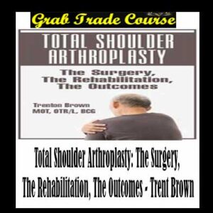 Total Shoulder Arthroplasty: The Surgery, The Rehabilitation, The Outcomes