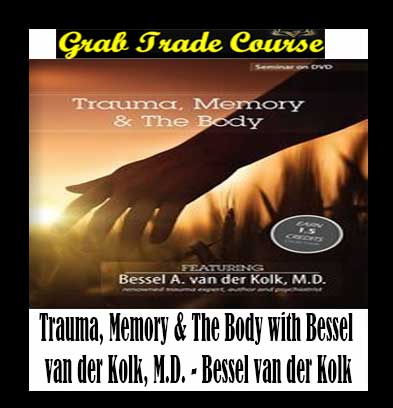 Trauma, Memory & The Body - Bessel van der Kolk