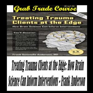 Treating Trauma Clients at the Edge: How Brain Science Can Inform Interventions