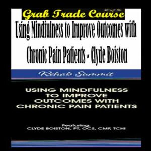 Using Mindfulness to Improve Outcomes with Chronic Pain Patients