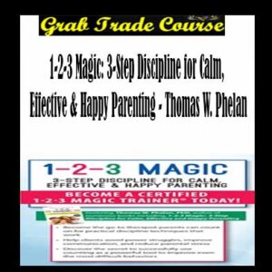 1-2-3 Magic: 3-Step Discipline for Calm, Effective & Happy Parenting