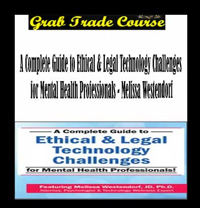 A Complete Guide to Ethical & Legal Technology Challenges for Mental Health Professionals