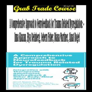 A Comprehensive Approach to Neurofeedback for Trauma Related Dysregulation