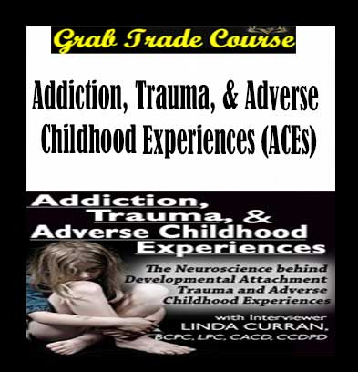 Addiction, Trauma, & Adverse Childhood Experiences (ACEs)