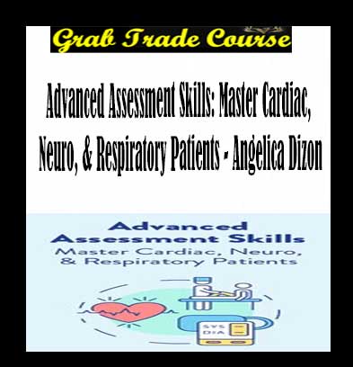 Advanced Assessment Skills: Master Cardiac, Neuro, & Respiratory Patients