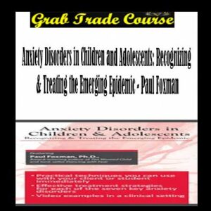 Anxiety Disorders in Children and Adolescents: Recognizing & Treating the Emerging Epidemic