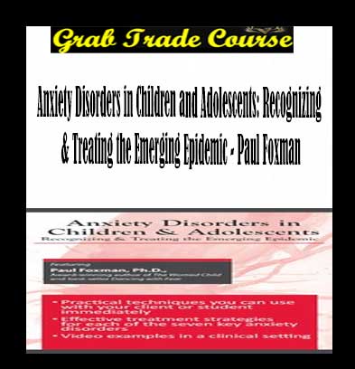 Anxiety Disorders in Children and Adolescents: Recognizing & Treating the Emerging Epidemic