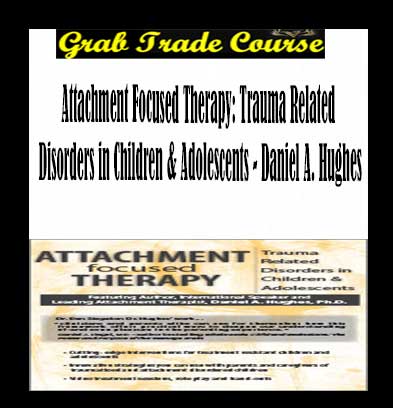 Attachment Focused Therapy: Trauma Related Disorders in Children & Adolescents