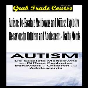 Autism: De-Escalate Meltdowns and Diffuse Explosive Behaviors in Children and Adolescents