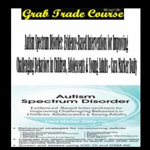 Autism Spectrum Disorder: Evidence-Based Interventions for Improving Challenging Behaviors in Children, Adolescents & Young Adults