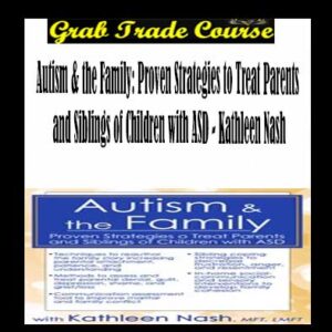 Autism & the Family: Proven Strategies to Treat Parents and Siblings of Children
