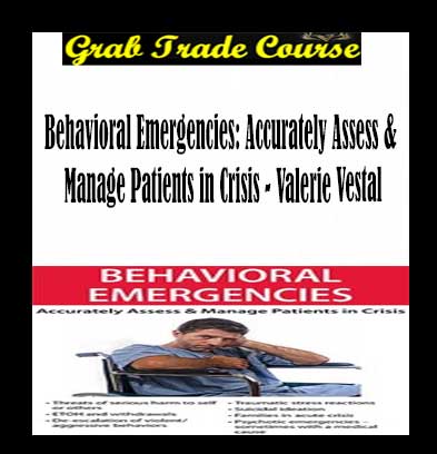 Behavioral Emergencies: Accurately Assess & Manage Patients in Crisi