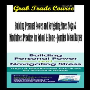 Building Personal Power and Navigating Stress Yoga & Mindfulness Practices for School & Home