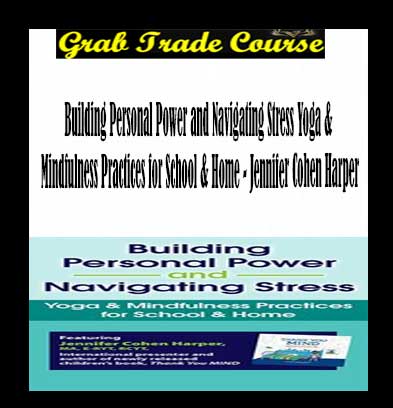 Building Personal Power and Navigating Stress Yoga & Mindfulness Practices for School & Home