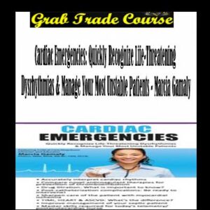 Cardiac Emergencies: Quickly Recognize Life-Threatening Dysrhythmias & Manage Your Most Unstable Patients