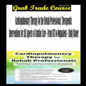 Cardiopulmonary Therapy for the Rehab Professional: Therapeutic Interventions for All Aspects of Cardiac Care with From ICU to Outpatient