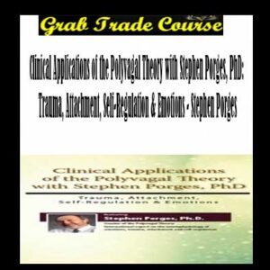 Clinical Applications of the Polyvagal Theory: Trauma, Attachment, Self-Regulation & Emotions