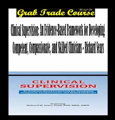 Clinical Supervision: An Evidence-Based Framework for Developing Competent, Compassionate, and Skilled Clinicians