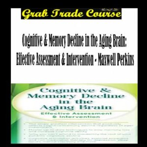 Cognitive & Memory Decline in the Aging Brain: Effective Assessment & Intervention