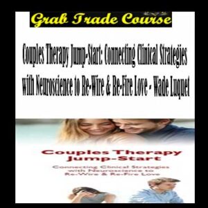 Couples Therapy Jump-Start: Connecting Clinical Strategies with Neuroscience to Re-Wire & Re-Fire Love