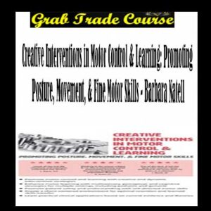 Creative Interventions in Motor Control & Learning: Promoting Posture, Movement, & Fine Motor Skills