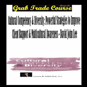 Cultural Competency & Diversity: Powerful Strategies to Improve Client Rapport & Multicultural Awareness
